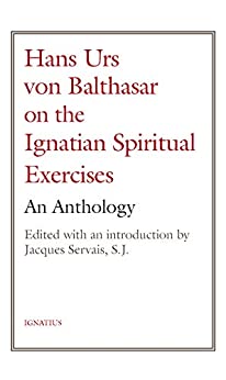 Hans Urs von Balthasar on the Ignatian Spiritual Exercises: An Anthology